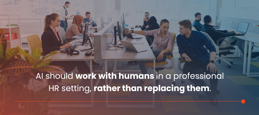 AI should work with humans in a professional HR setting, rather than replacing them.