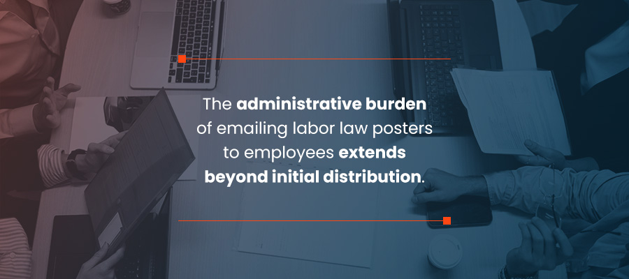 The administrative burden of emailing labor law posters to employees extends beyond initial distribution.