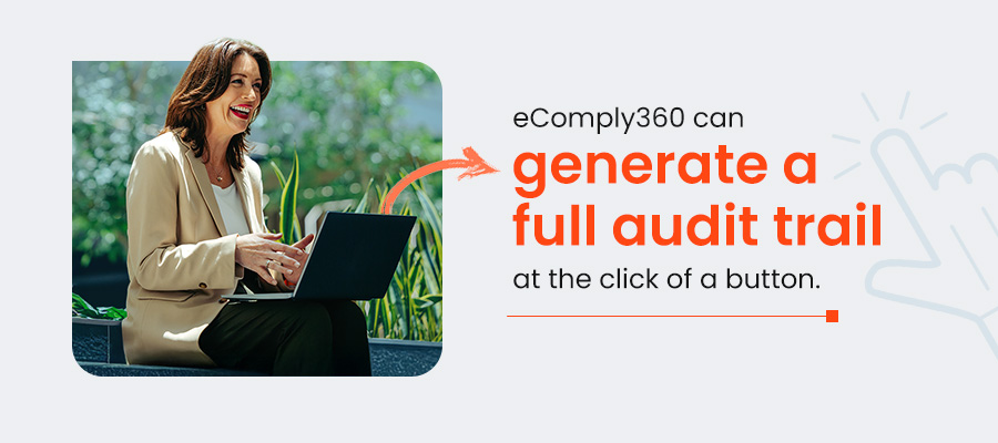 eComply360 can generate a full audit trail at the click of a button.